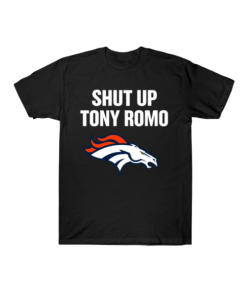 shut up tony romo broncos football T-Shirt