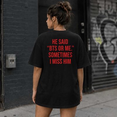 He Said BTS Or Me Sometimes I Miss Him Back Print Unisex Shirt